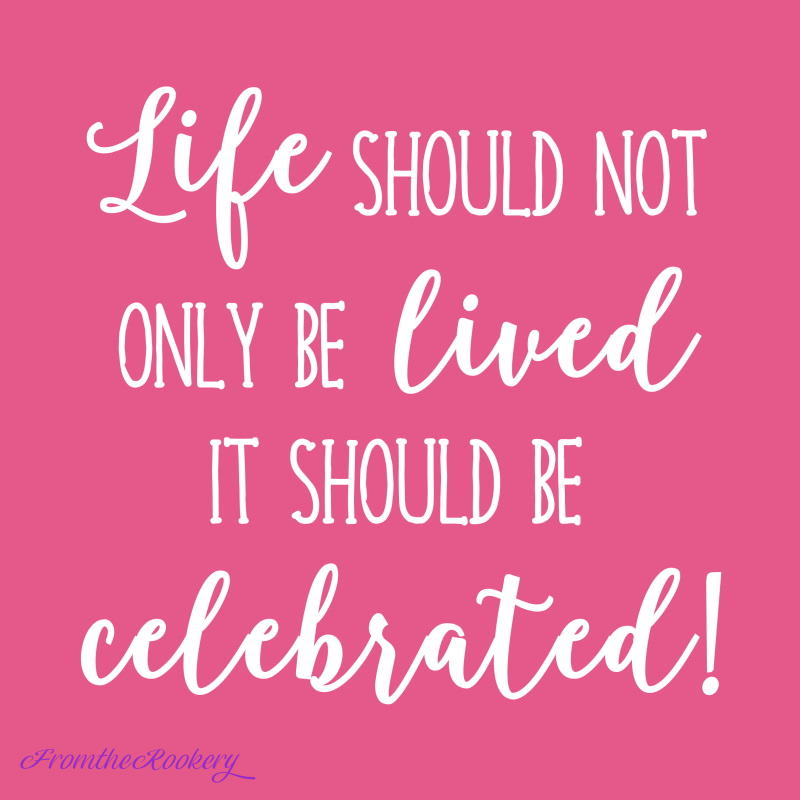 Quote - life should not only be lived it should be celebrated